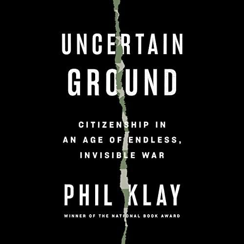 Uncertain Ground Citizenship in an Age of Endless, Invisible War [Audiobook]