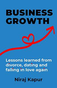 Business Growth Lessons Learned From Divorce, Dating and Falling In Love Again