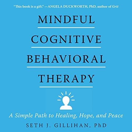 Mindful Cognitive Behavioral Therapy A Simple Path to Healing, Hope, and Peace [Audiobook]