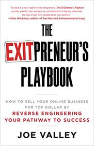 The EXITPreneur's Playbook How to Sell Your Online Business for Top Dollar by Reverse Engineering Your Pathway to Succe