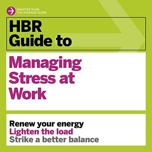 HBR Guide to Managing Stress at Work HBR Guide Series, 2022 Edition [Audiobook]