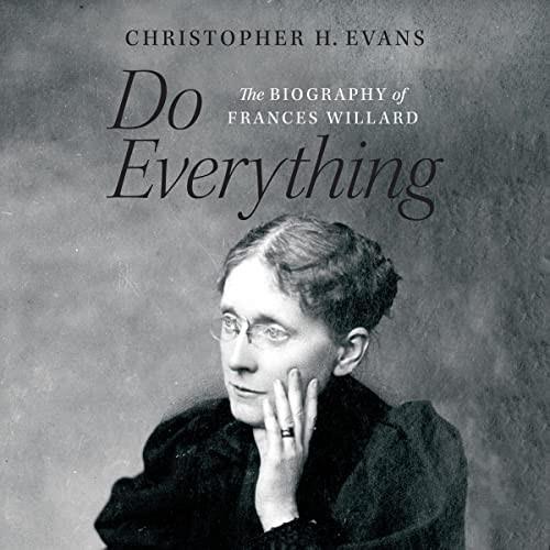 Do Everything The Biography of Frances Willard [Audiobook]