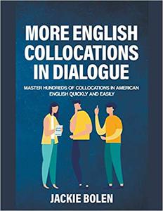 More English Collocations in Dialogue Master Hundreds of Collocations in American English Quickly and Easily