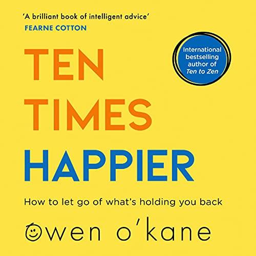 Ten Times Happier How to Let Go of What's Holding You Back [Audiobook]