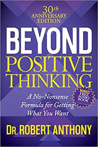 Beyond Positive Thinking 30th Anniversary Edition A No Nonsense Formula for Getting What You Want