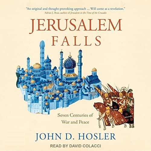 Jerusalem Falls Seven Centuries of War and Peace [Audiobook]