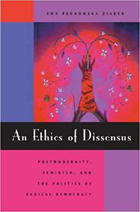 An Ethics of Dissensus Postmodernity, Feminism, and the Politics of Radical Democracy