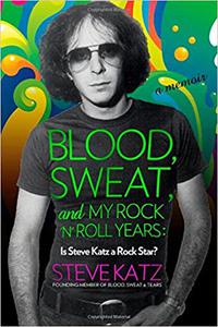 Blood, Sweat, and My Rock 'n' Roll Years Is Steve Katz a Rock Star