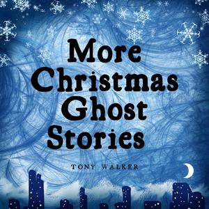 More Christmas Ghost Stories by Tony Walker