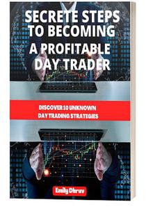 Secrete Guide to Becoming a profitable Day Trader. Discover 10 Unknown Day Trading Strategies