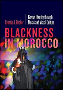 Blackness in Morocco Gnawa Identity through Music and Visual Culture