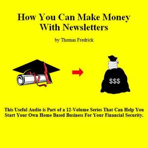 10. How To Make Money With Newsletters by Thomas Fredrick