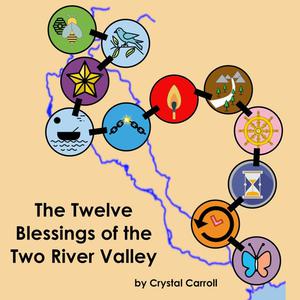 The Twelve Blessings of the Two River Valley by Crystal Carroll