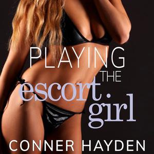 Playing the Escort Girl by Conner Hayden