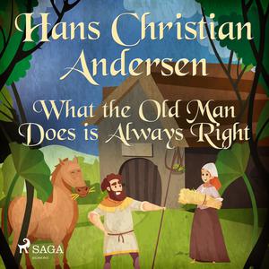 What the Old Man Does is Always Right by Hans Christian Andersen