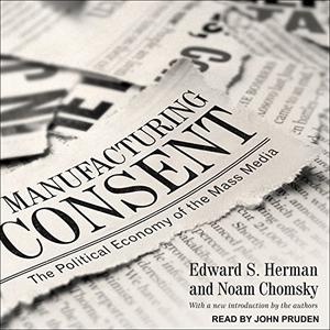Manufacturing Consent The Political Economy of the Mass Media [Audiobook]