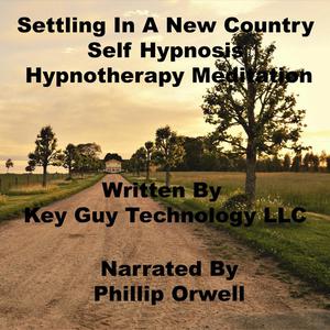 Setting In A New Country Self Hypnosis Hypnotherapy Meditation by Key Guy Technology LLC
