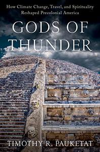 Gods of Thunder How Climate Change, Travel, and Spirituality Reshaped Precolonial America