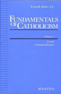 Fundamentals of Catholicism, Volume 1 Creed, Commandments