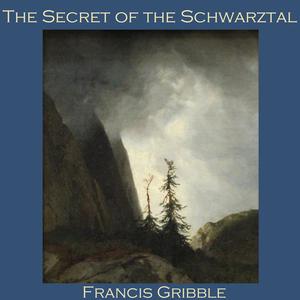 The Secret of the Schwarztal by Francis Gribble