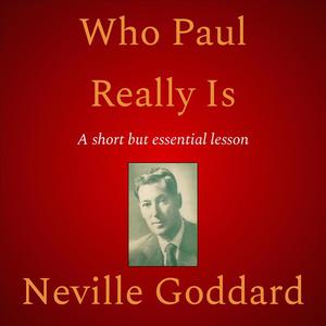 Who Paul Really Is by Neville Goddard