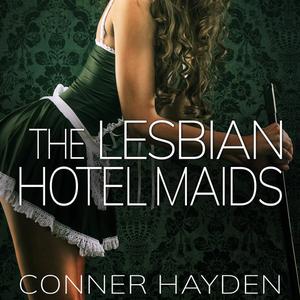 The Lesbian Hotel Maids by Conner Hayden