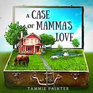 A Case of Mamma's Love by Tammie Painter