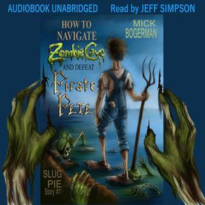 How to Navigate Zombie Cave and Defeat Pirate Pete by Mick Bogerman