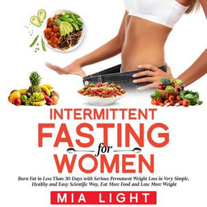 Intermittent Fasting for Woman Burn Fat in Less Than 30 Days with Serious Permanent Weight Loss in Very Simple, Health