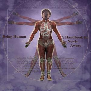 Being Human - A Handbook for the Newly Aware by Jacque