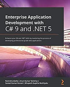 Enterprise Application Development with C# 9 and .NET 5 Enhance your C# and .NET skills 