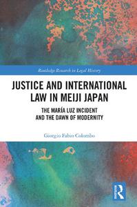 Justice and International Law in Meiji Japan The María Luz Incident and the Dawn of Modernity