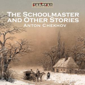The Schoolmaster and Other Stories by Anton Chekhov