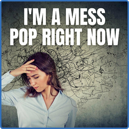 Various Artists - I'm a Mess - Pop Right Now (2022)