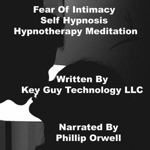Fear Of Intimacy Self Hypnosis Hypnotherapy Meditation by Key Guy Technology LLC
