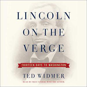 Lincoln on the Verge Thirteen Days to Washington [Audiobook]
