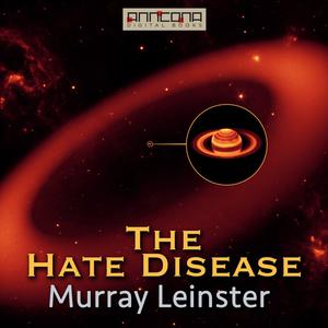 The Hate Disease by Murray Leinster