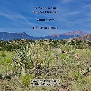Adventures in Biblical Thinking Volume Two by Elden Daniel