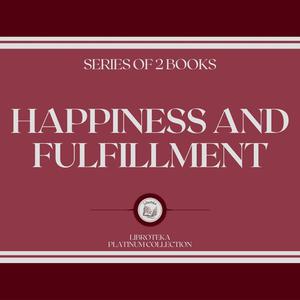 HAPPINESS AND FULFILLMENT (SERIES OF 2 BOOKS) by LIBROTEKA
