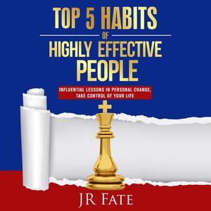 Top 5 Habits of Highly Effective People by JR Fate