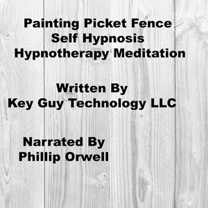 Painting Picket Fence Self Hypnosis Hypnotherapy Meditation by Key Guy Technology LLC