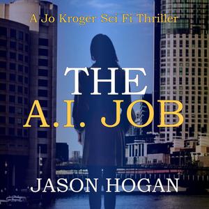 The A.I. Job by Jason Hogan