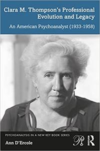 Clara M. Thompson's Professional Evolution and Legacy An American Psychoanalyst (1933-1958)