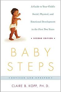 Baby Steps, Second Edition A Guide to Your Child's Social, Physical, Mental and Emotional Development in the First Two