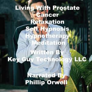 Living With Prostate Cancer Relaxation Self Hypnosis Hypnotherapy Meditation by Key Guy Technology LLC