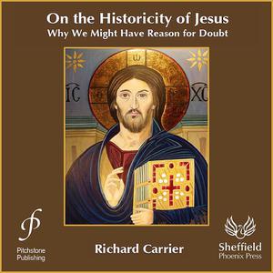 On the Historicity of Jesus Why We Might Have Reason for Doubt [Audiobook]