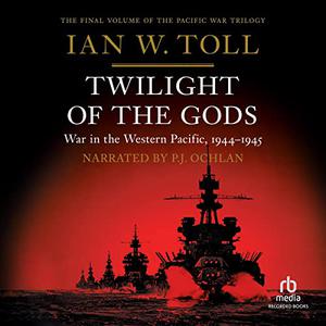Twilight of the Gods War in the Western Pacific, 1944-1945 [Audiobook] 