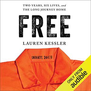 Free Two Years, Six Lives, and the Long Journey Home [Audiobook]