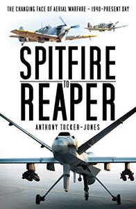Spitfire to Reaper The Changing Face of Aerial Warfare - 1940-Present Day