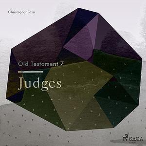 The Old Testament 7 - Judges by Christopher Glyn